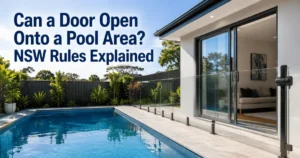 Can a Door Open Onto Pool Area? NSW Rules Explained