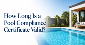 How Long Is a Pool Compliance Certificate Valid? NSW & ACT