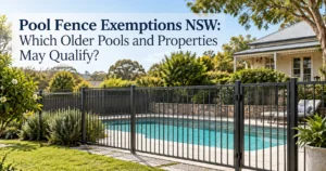 Pool Fence Exemptions NSW: Which Older Pools and Properties May Qualify?