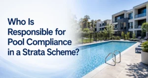 Who Is Responsible for Pool Compliance in a Strata Scheme?
