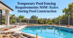 Temporary Pool Fencing Requirements NSW: Rules During Pool Construction